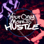 Your Only Move Is HUSTLE